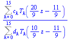 `/`(`*`(Sum(`*`(c[k], `*`(T[k](`+`(`*`(`/`(20, 9), `*`(z)), `-`(`/`(11, 9)))))), k = 0 .. 15)), `*`(Sum(`*`(d[k], `*`(T[k](`+`(`*`(`/`(10, 9), `*`(z)), `-`(`/`(11, 9)))))), k = 0 .. 15)))