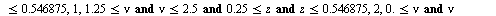 `assign`(hash, proc (nu, z) options operator, arrow; piecewise(`or`(`<`(nu, 0.), `<`(z, .25)), 0, `and`(`and`(`and`(`<=`(0., nu), `<=`(nu, 1.25)), `<=`(.25, z)), `<=`(z, .546875)), 1, `and`(`and`(`and...